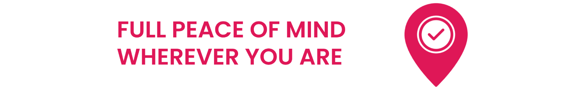 Full Peace of Mind Wherever You Are